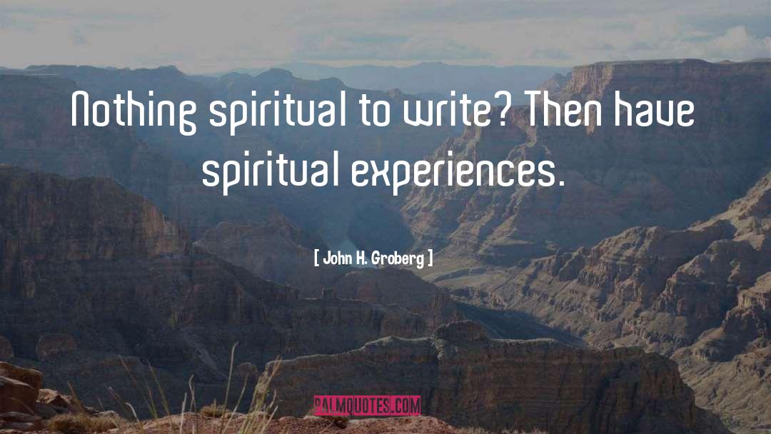 John H. Groberg Quotes: Nothing spiritual to write? Then