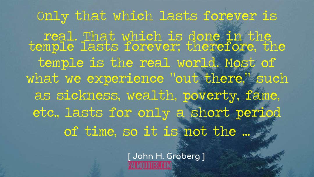 John H. Groberg Quotes: Only that which lasts forever