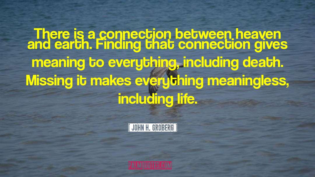 John H. Groberg Quotes: There is a connection between