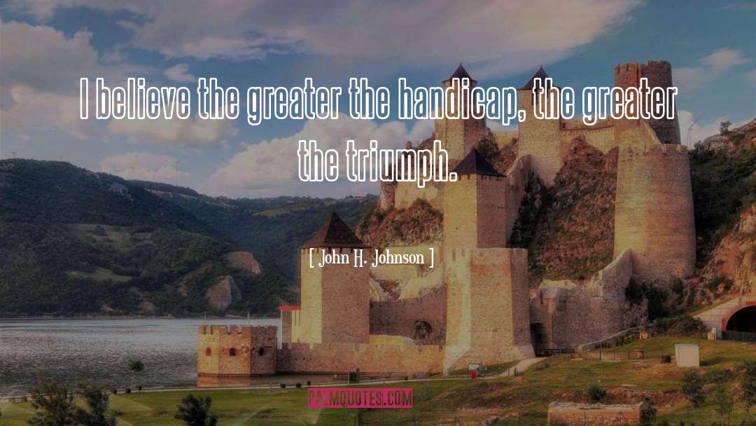 John H. Johnson Quotes: I believe the greater the