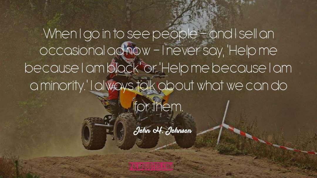 John H. Johnson Quotes: When I go in to