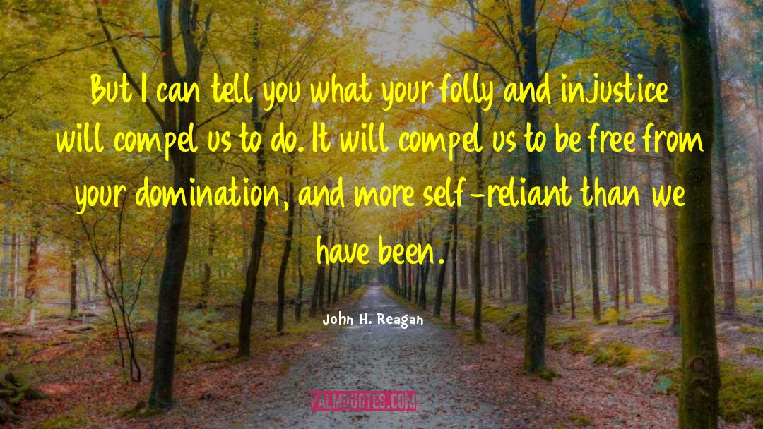 John H. Reagan Quotes: But I can tell you