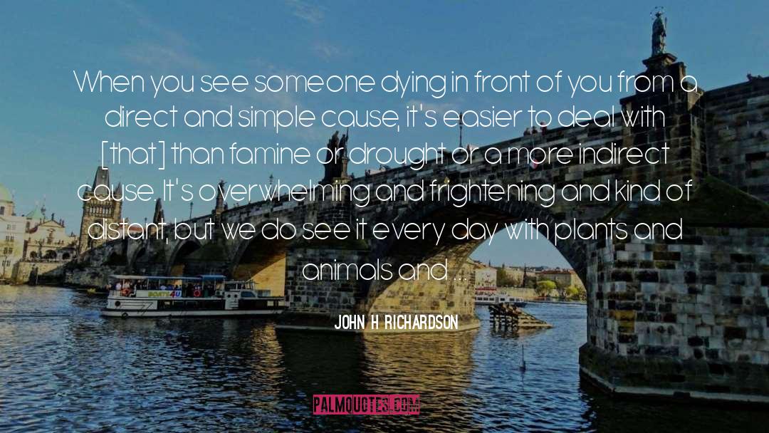 John H Richardson Quotes: When you see someone dying