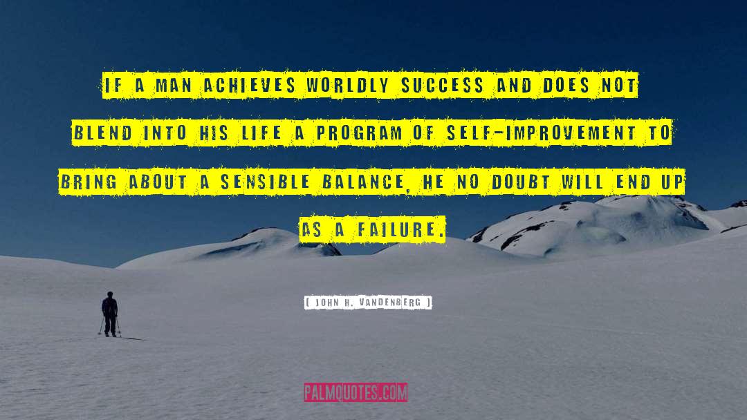 John H. Vandenberg Quotes: If a man achieves worldly