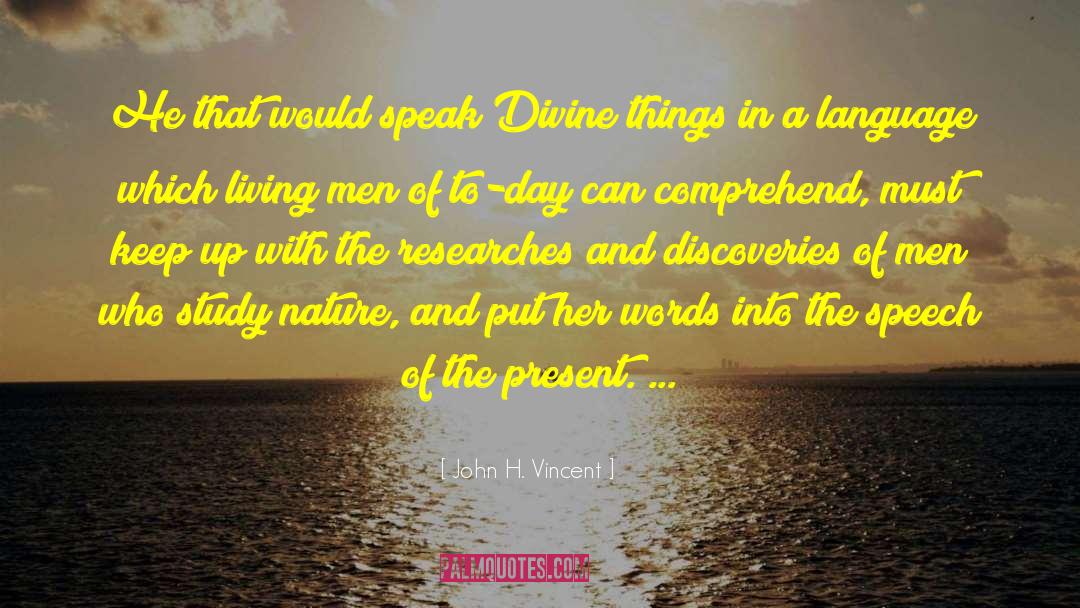John H. Vincent Quotes: He that would speak Divine