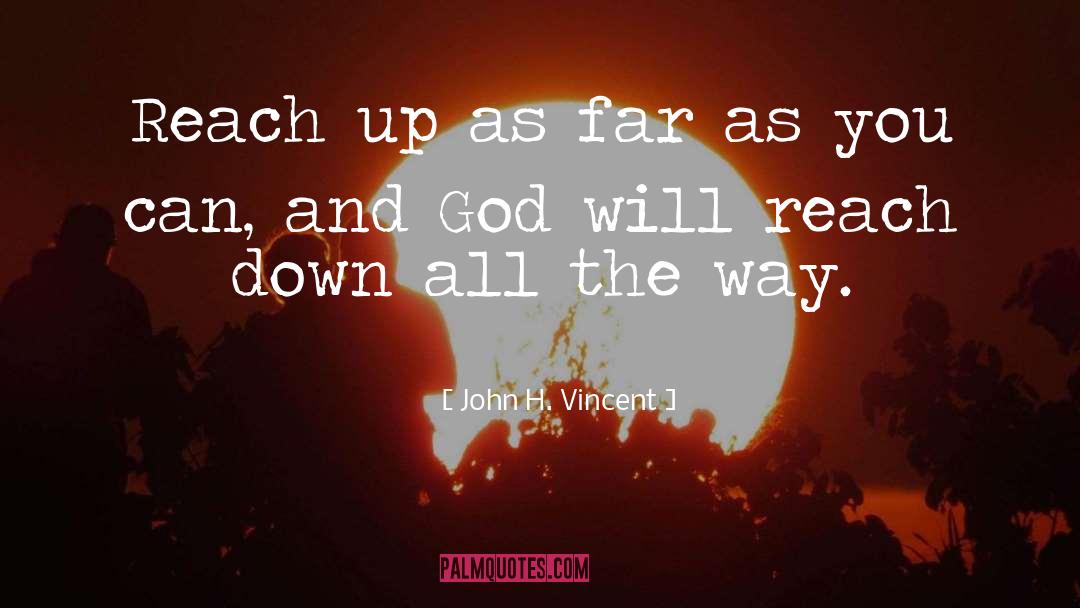 John H. Vincent Quotes: Reach up as far as