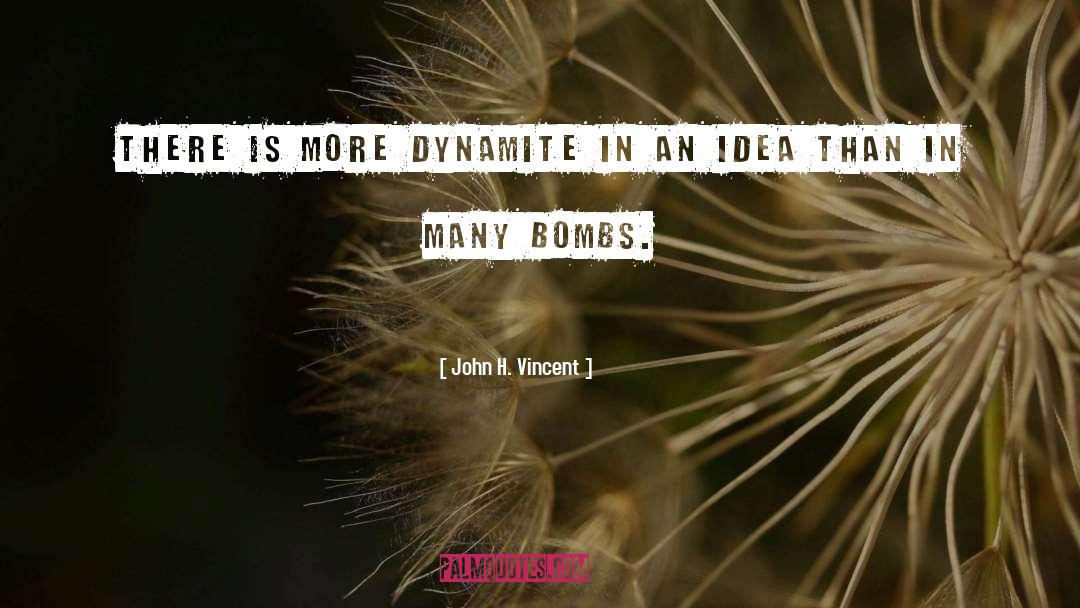 John H. Vincent Quotes: There is more dynamite in