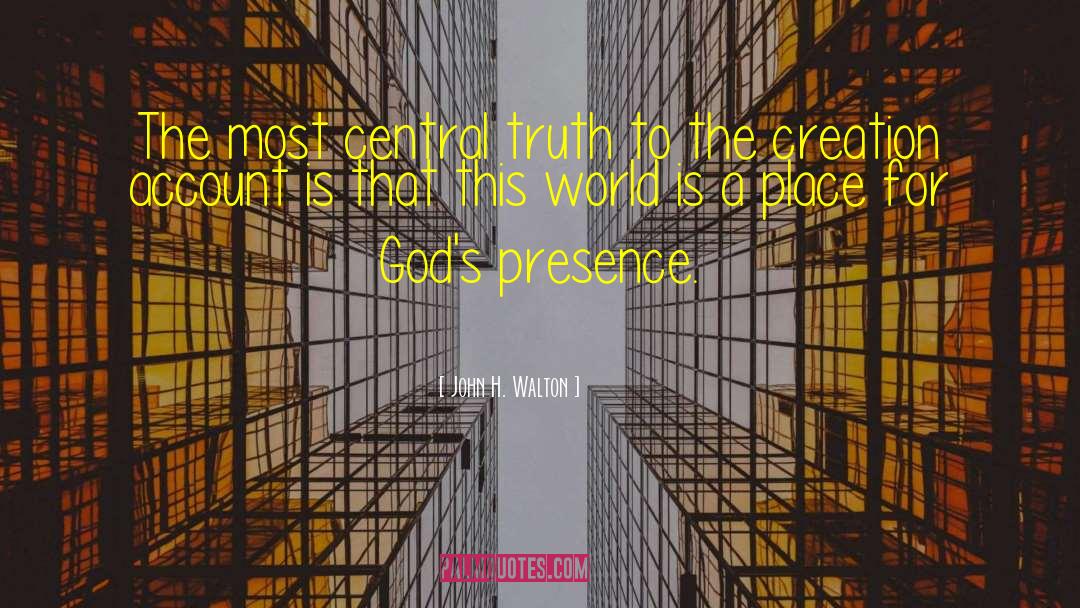 John H. Walton Quotes: The most central truth to