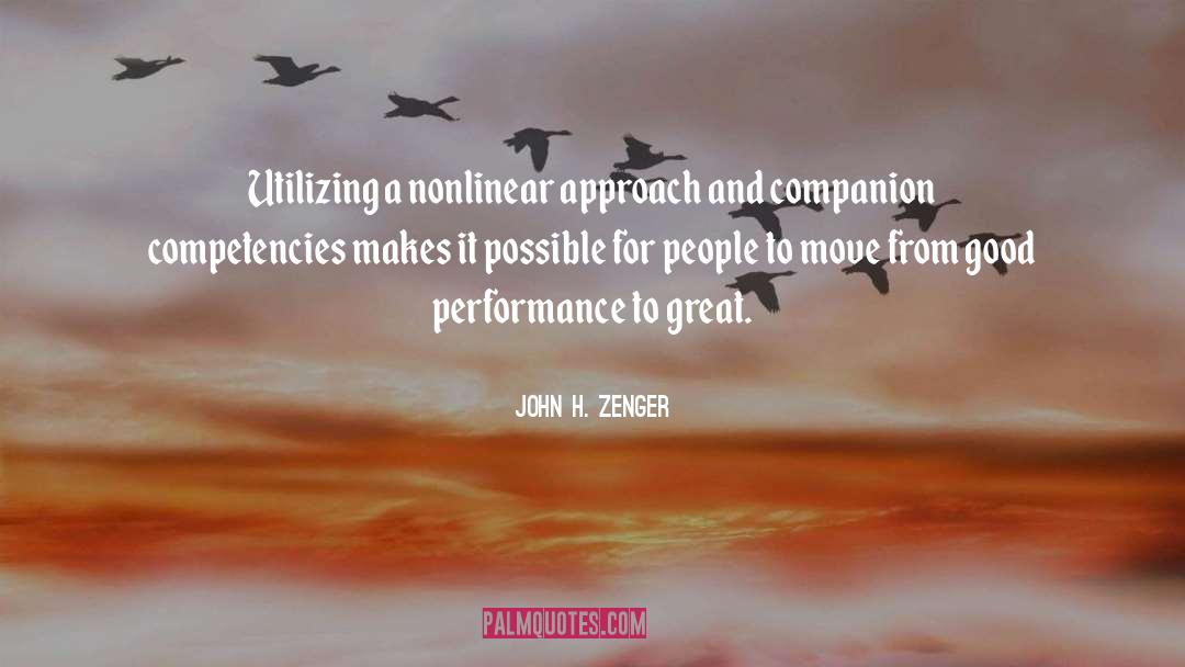 John H. Zenger Quotes: Utilizing a nonlinear approach and
