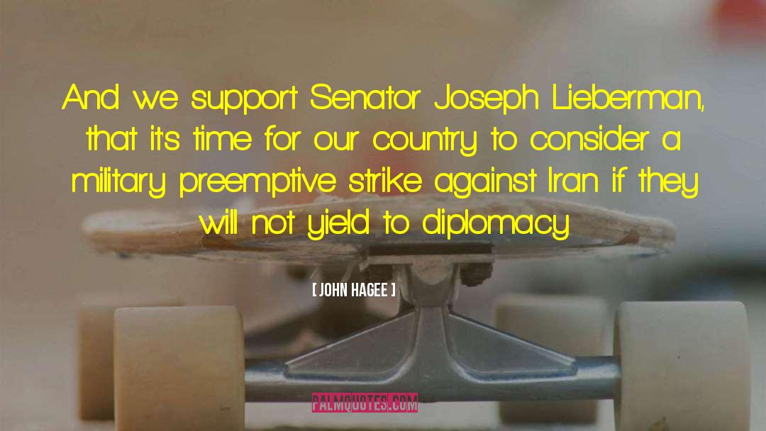 John Hagee Quotes: And we support Senator Joseph