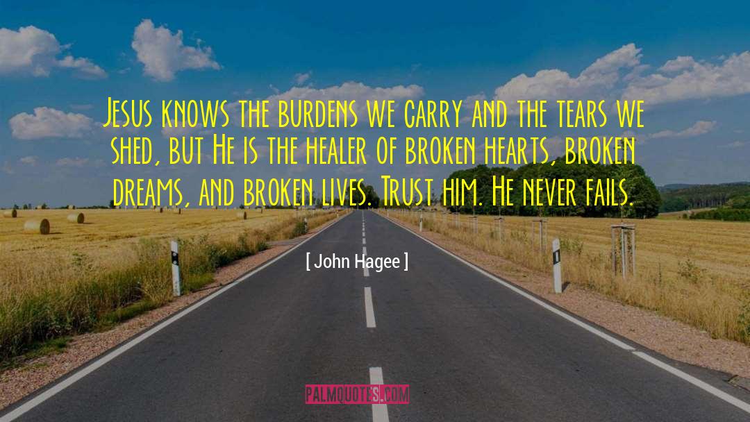 John Hagee Quotes: Jesus knows the burdens we