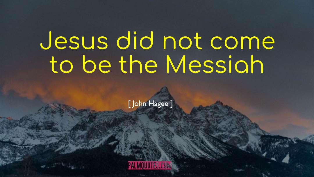 John Hagee Quotes: Jesus did not come to