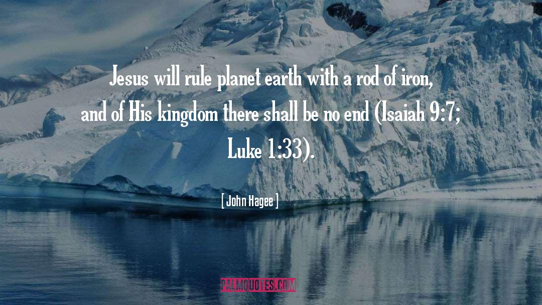 John Hagee Quotes: Jesus will rule planet earth