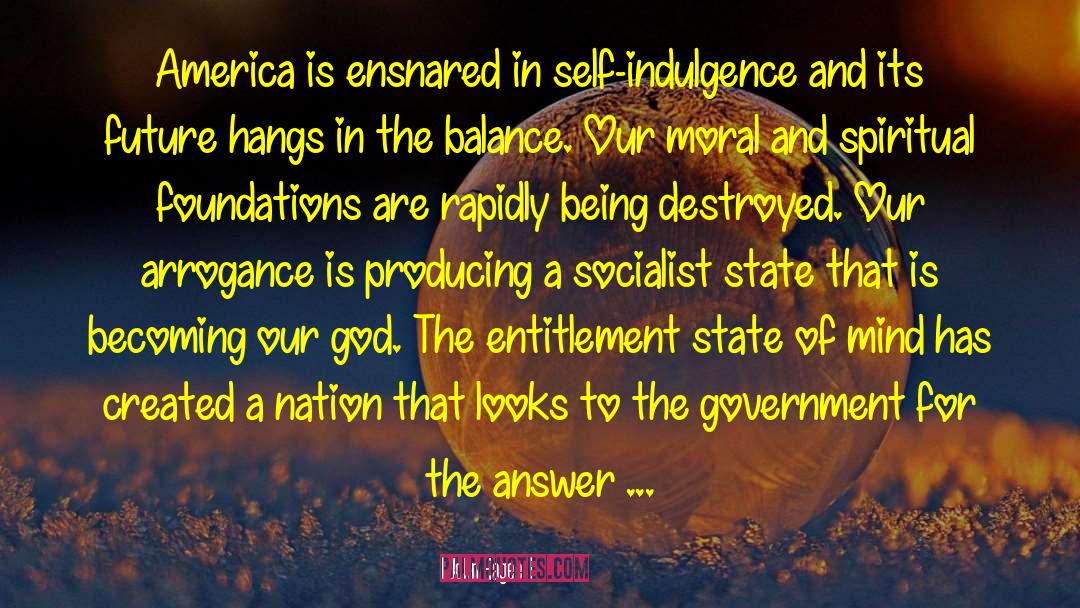 John Hagee Quotes: America is ensnared in self-indulgence