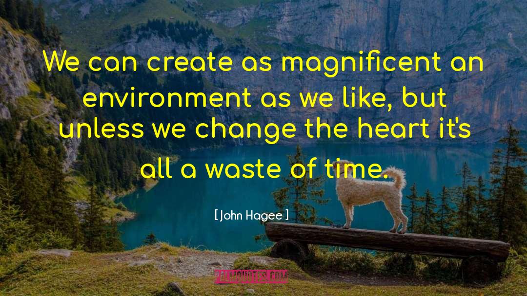 John Hagee Quotes: We can create as magnificent