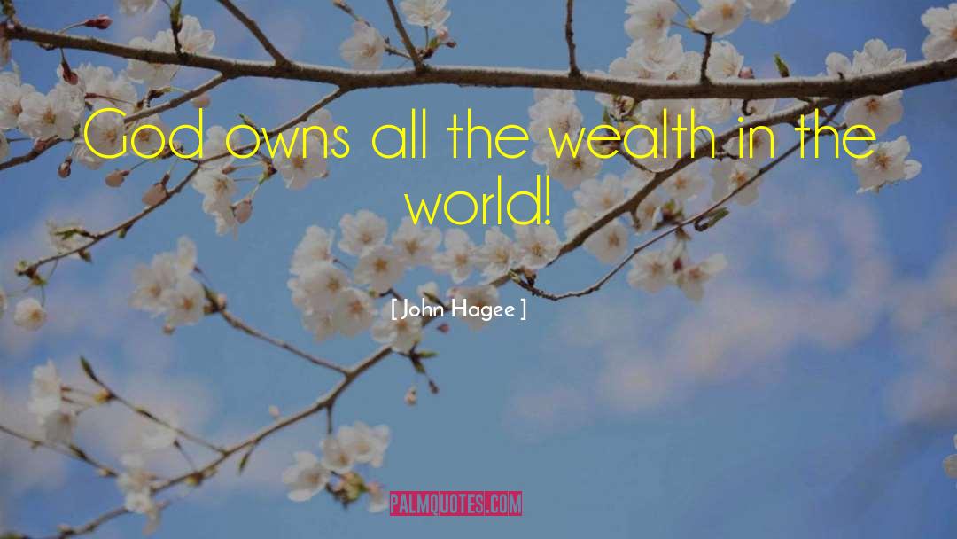 John Hagee Quotes: God owns all the wealth