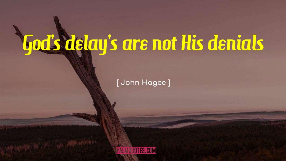 John Hagee Quotes: God's delay's are not His