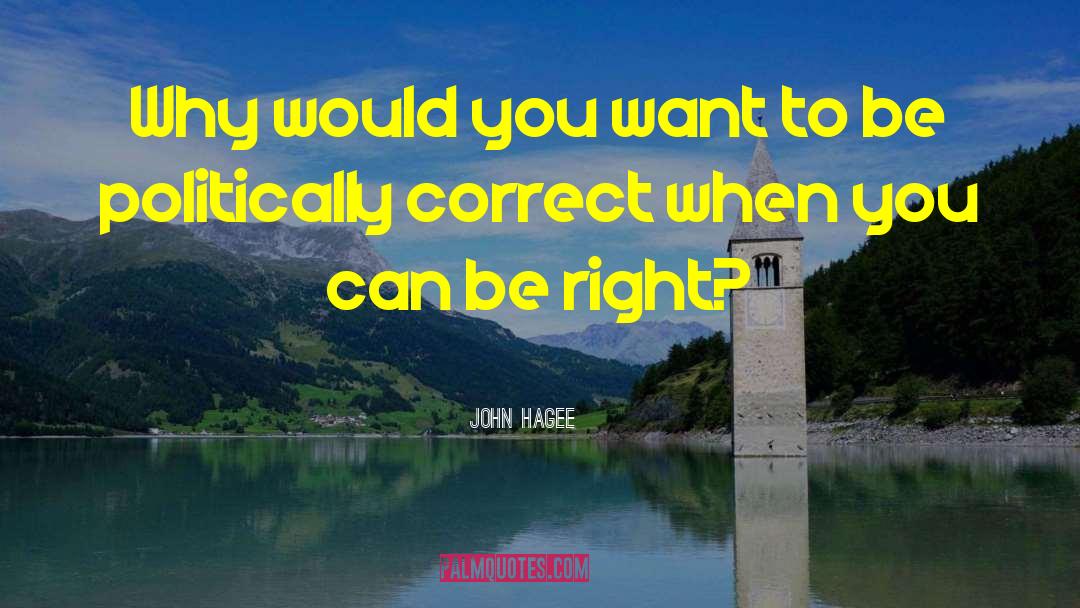 John Hagee Quotes: Why would you want to