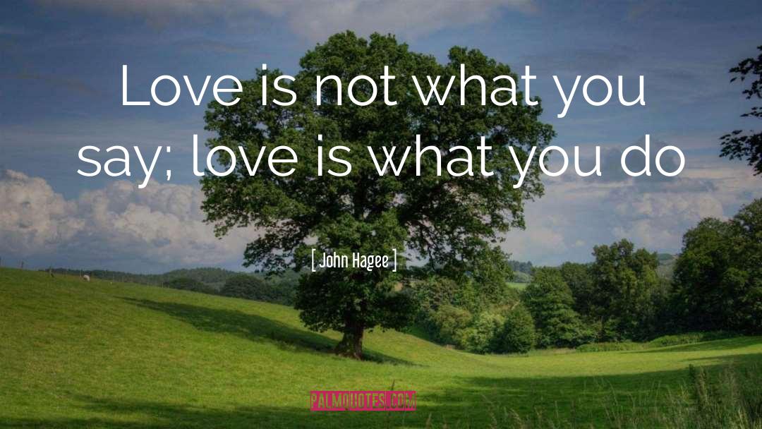 John Hagee Quotes: Love is not what you