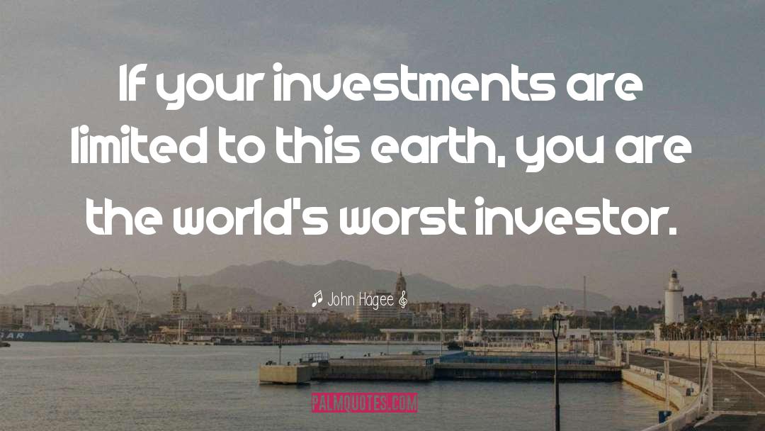 John Hagee Quotes: If your investments are limited