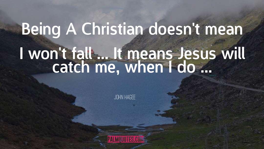 John Hagee Quotes: Being A Christian doesn't mean