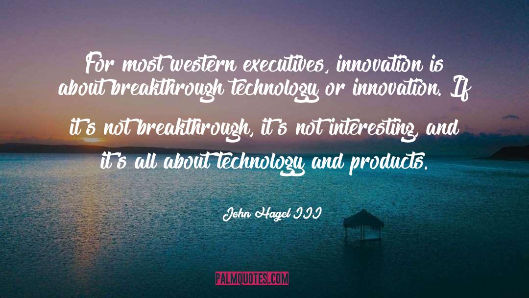 John Hagel III Quotes: For most western executives, innovation
