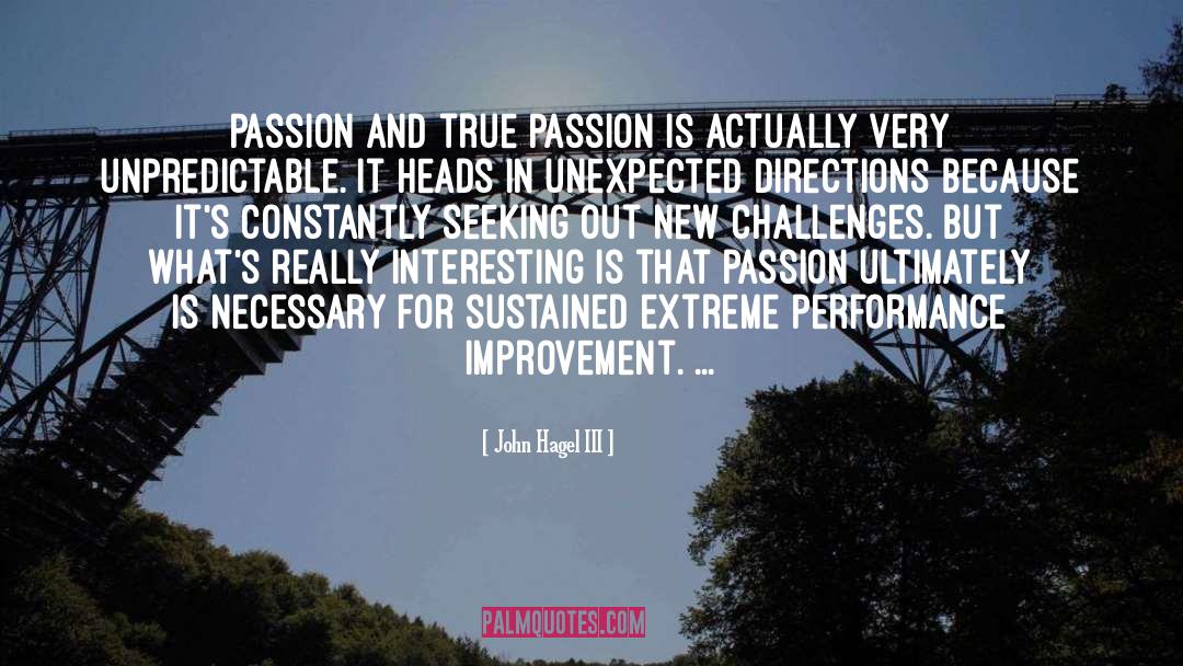 John Hagel III Quotes: Passion and true passion is