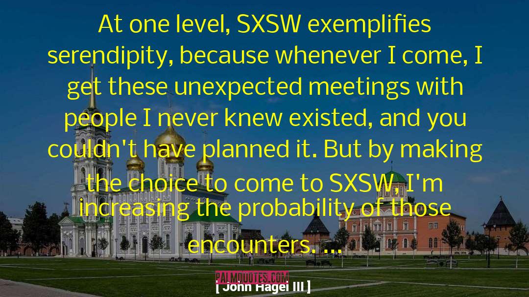 John Hagel III Quotes: At one level, SXSW exemplifies