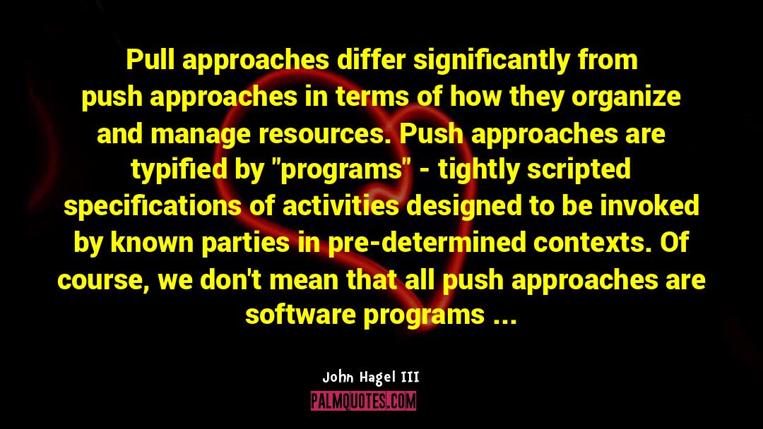 John Hagel III Quotes: Pull approaches differ significantly from