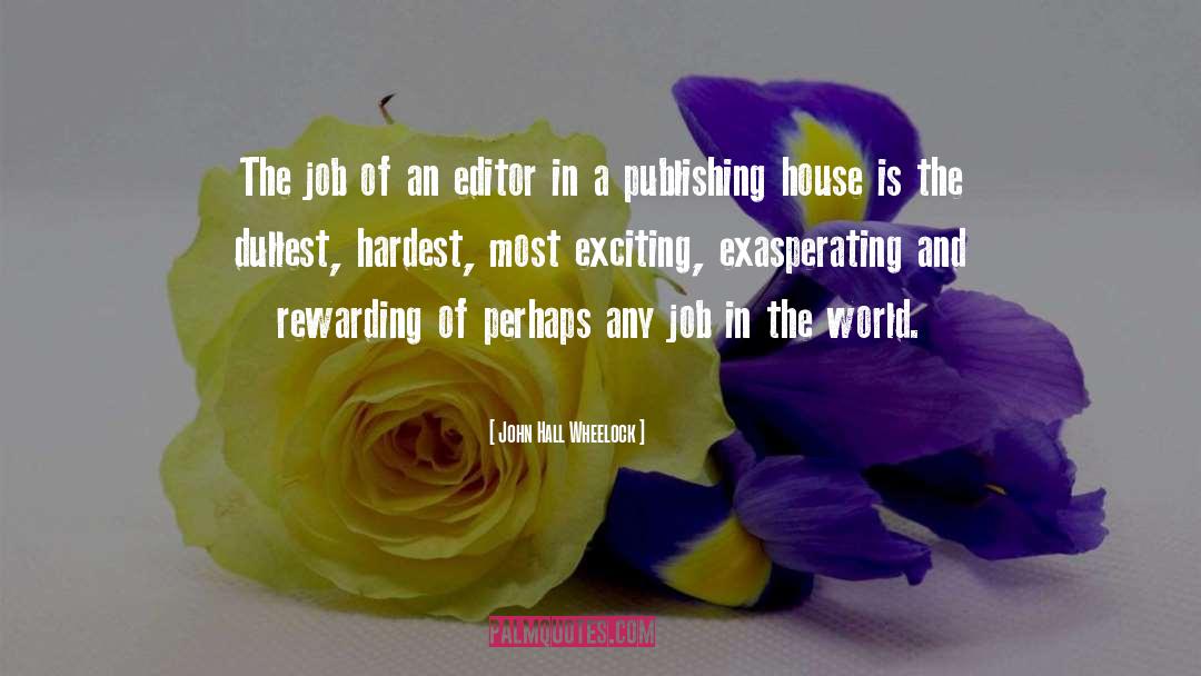 John Hall Wheelock Quotes: The job of an editor