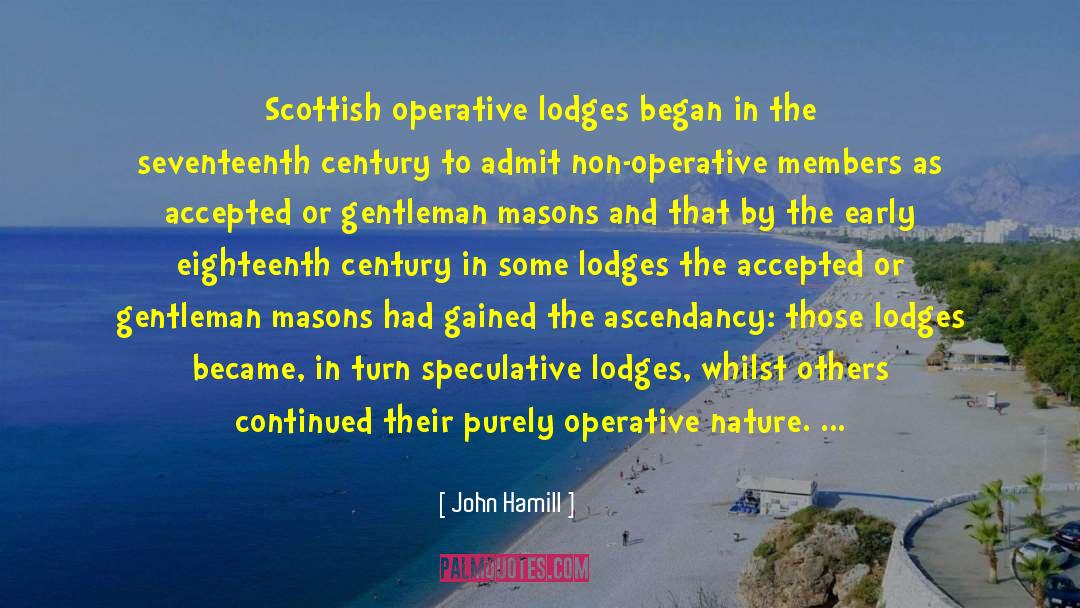 John Hamill Quotes: Scottish operative lodges began in