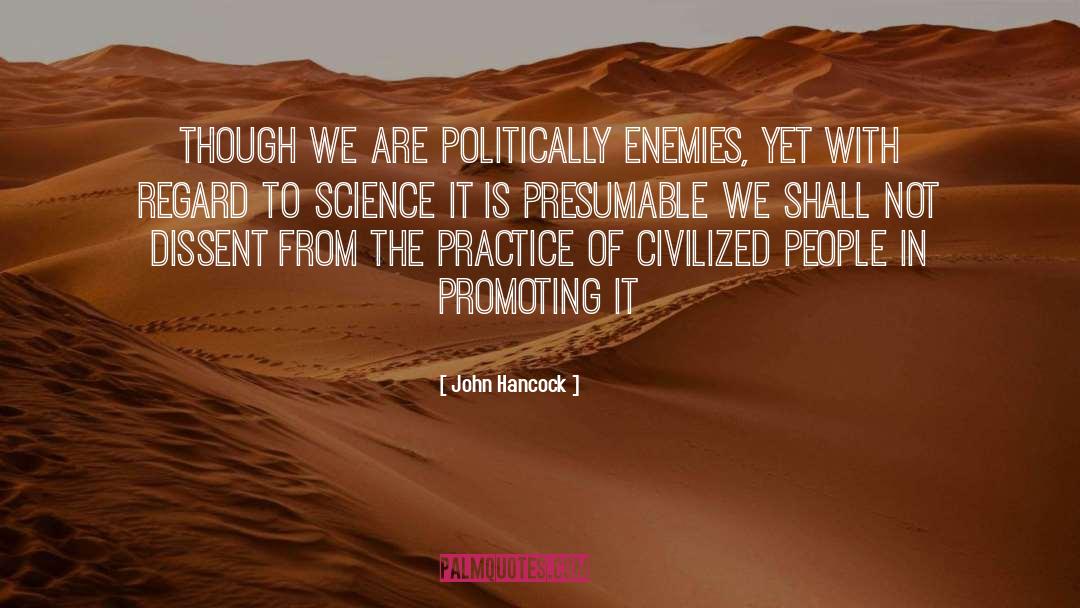 John Hancock Quotes: Though we are politically enemies,