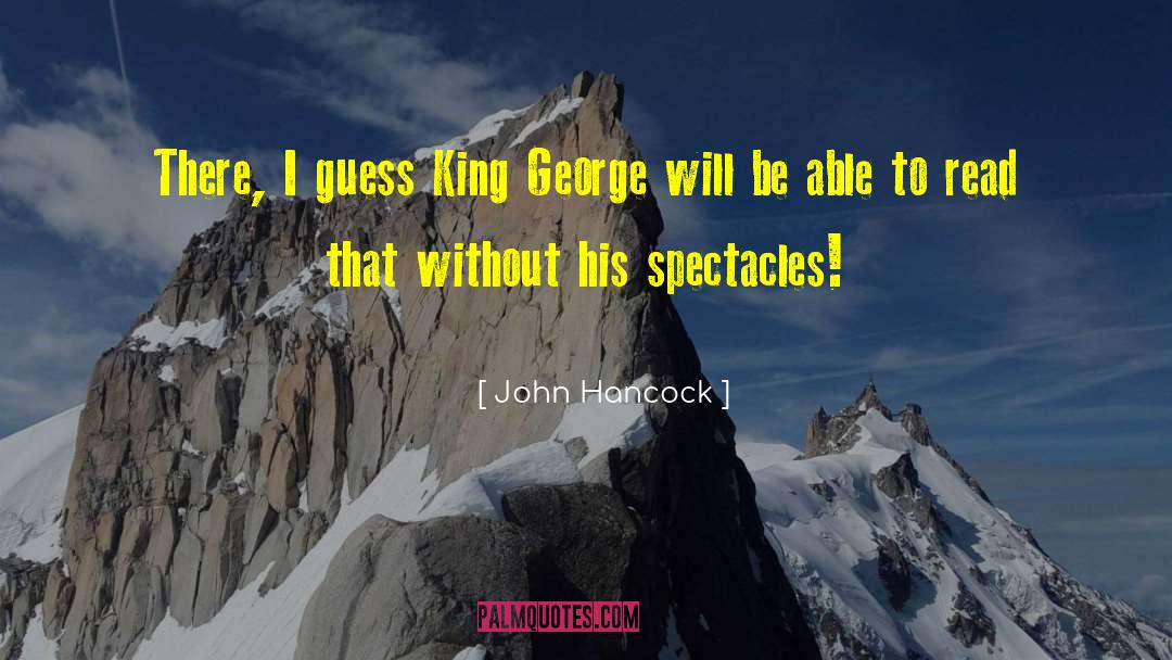 John Hancock Quotes: There, I guess King George