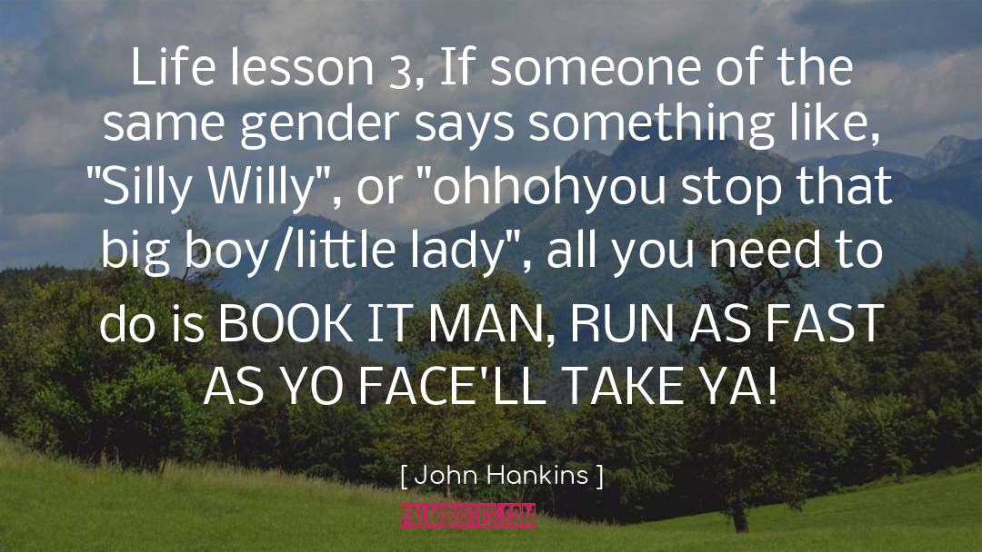John Hankins Quotes: Life lesson 3, If someone