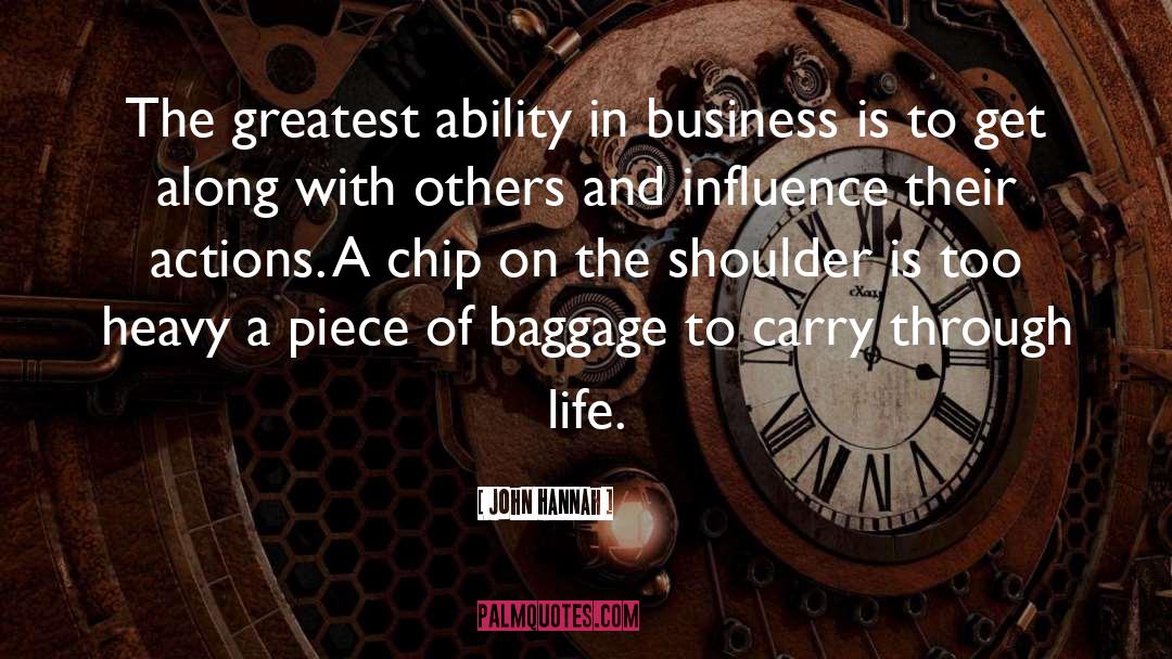 John Hannah Quotes: The greatest ability in business