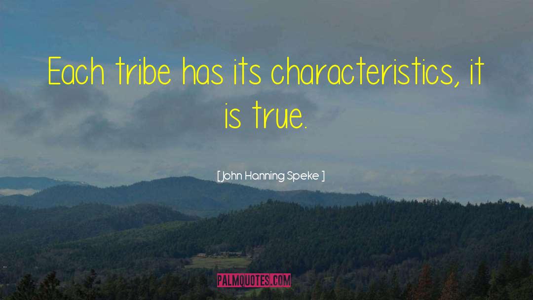 John Hanning Speke Quotes: Each tribe has its characteristics,