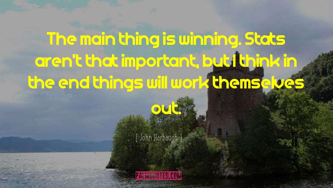 John Harbaugh Quotes: The main thing is winning.