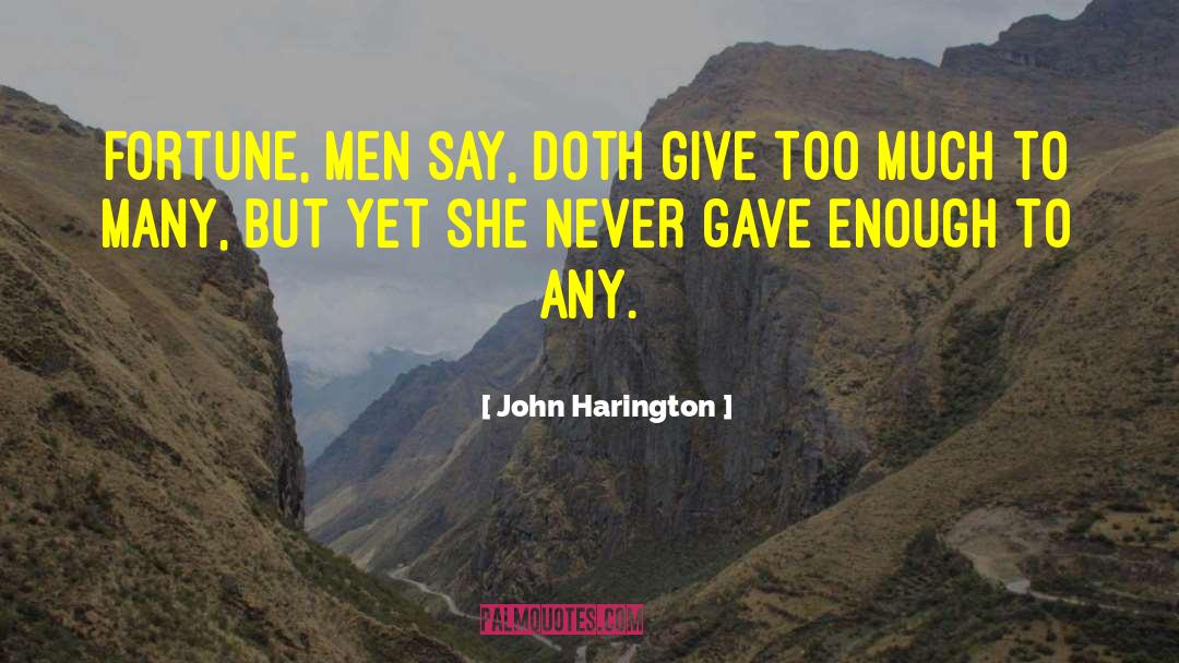John Harington Quotes: Fortune, men say, doth give