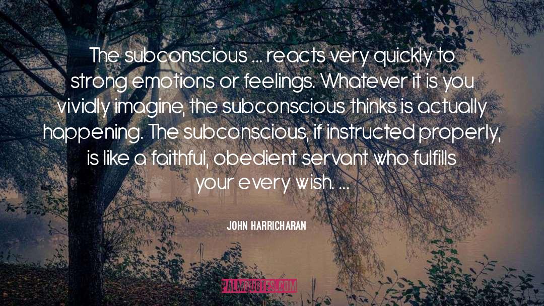 John Harricharan Quotes: The subconscious ... reacts very