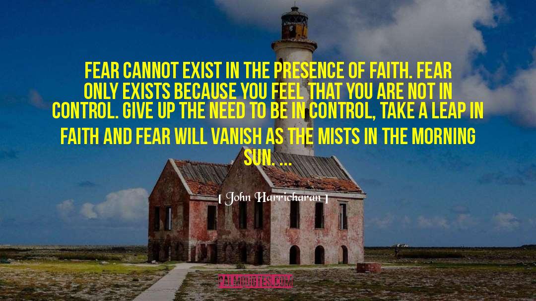 John Harricharan Quotes: Fear cannot exist in the