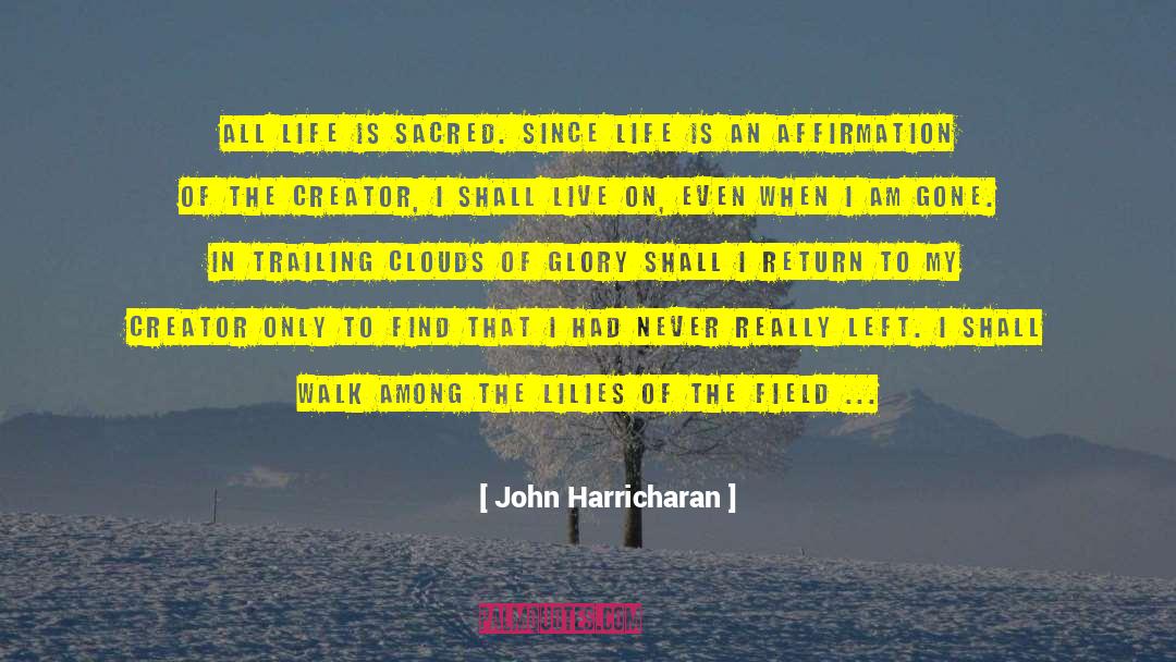 John Harricharan Quotes: All life is sacred. Since