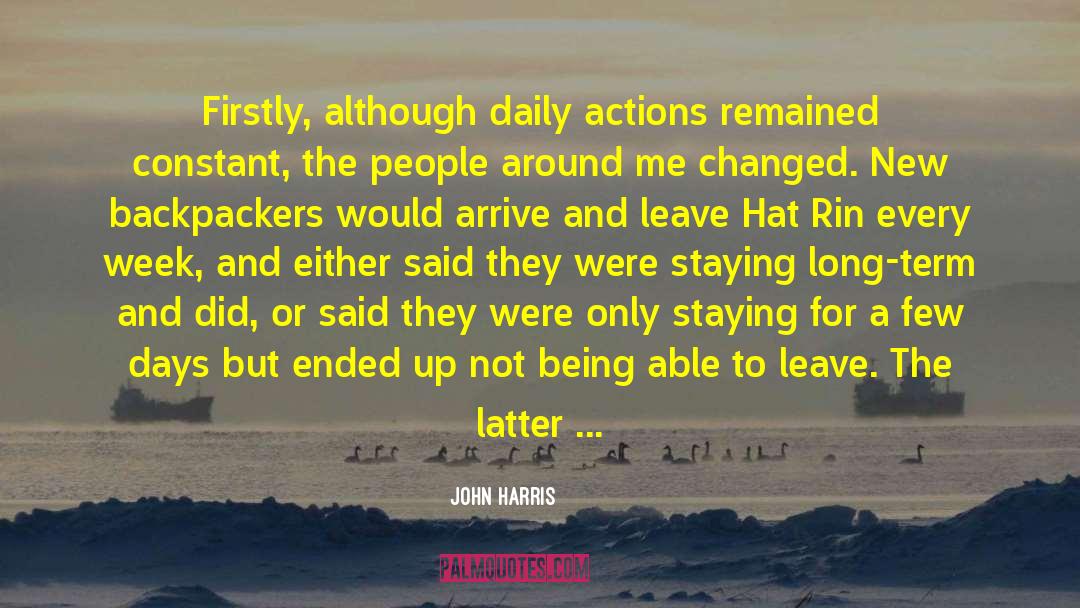 John Harris Quotes: Firstly, although daily actions remained