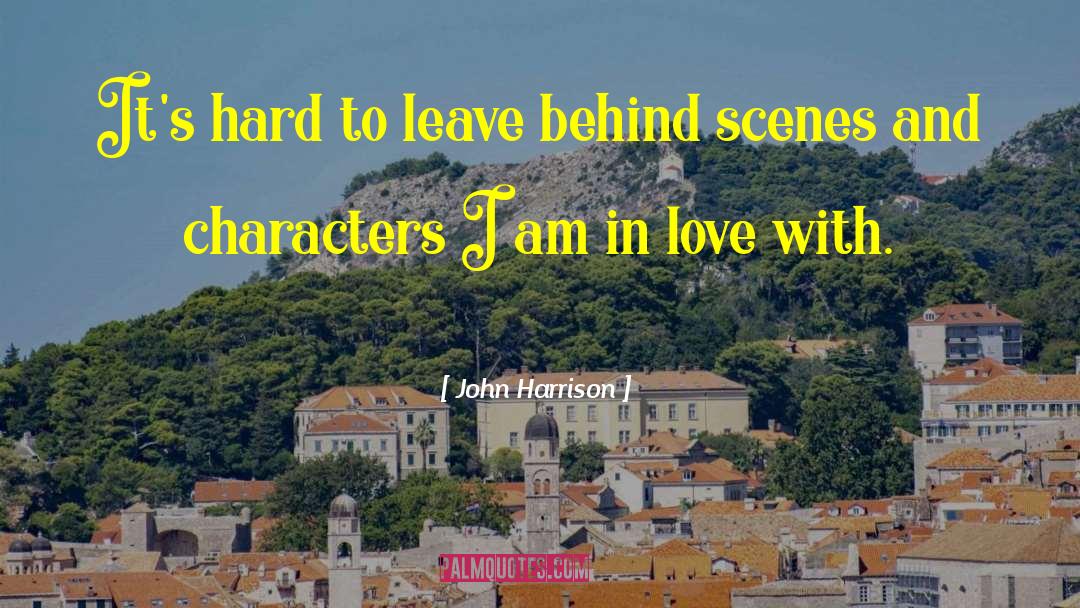 John Harrison Quotes: It's hard to leave behind