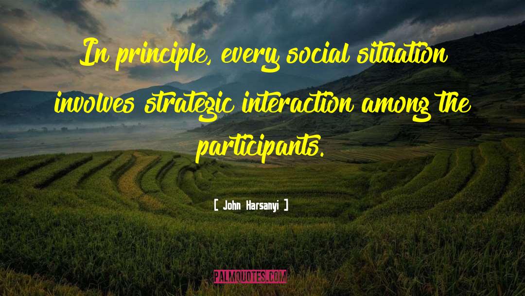 John Harsanyi Quotes: In principle, every social situation
