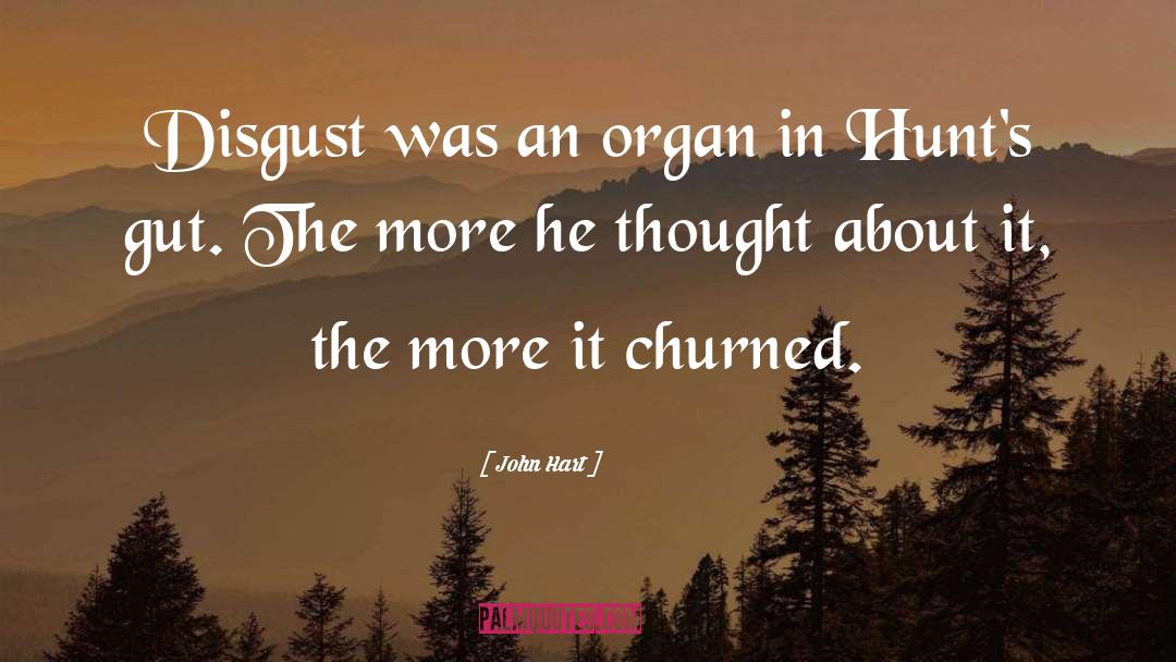 John Hart Quotes: Disgust was an organ in