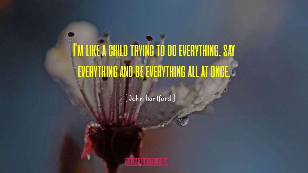 John Hartford Quotes: I'm like a child trying