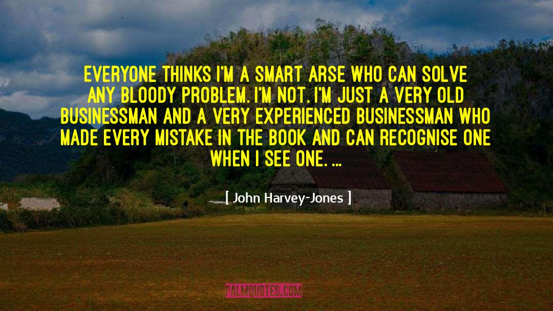 John Harvey-Jones Quotes: Everyone thinks I'm a smart