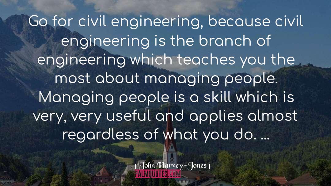 John Harvey-Jones Quotes: Go for civil engineering, because