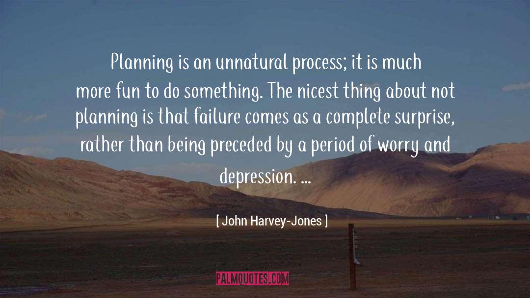 John Harvey-Jones Quotes: Planning is an unnatural process;