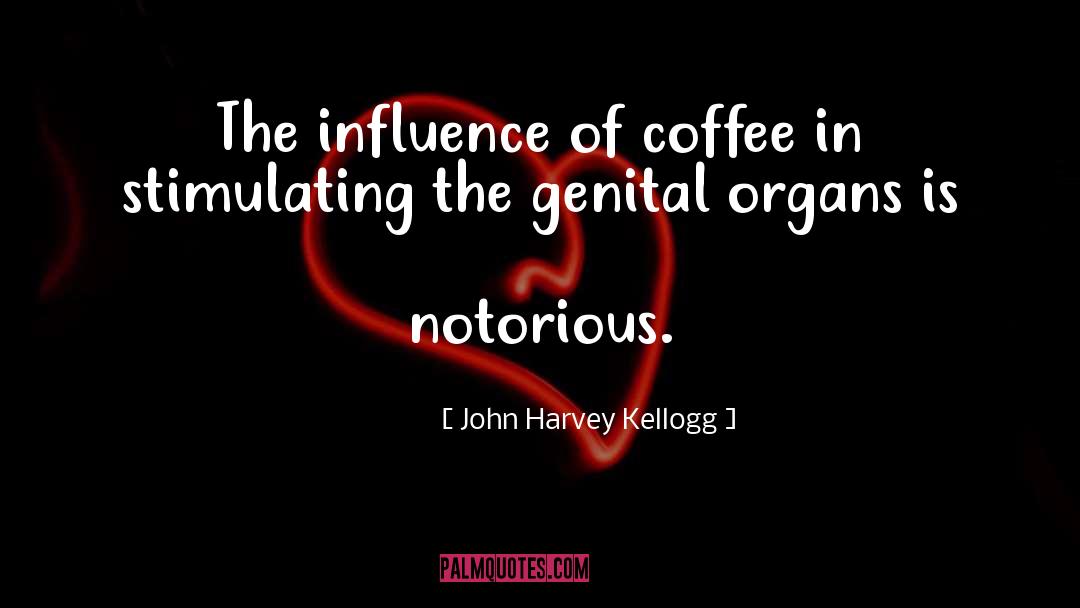John Harvey Kellogg Quotes: The influence of coffee in